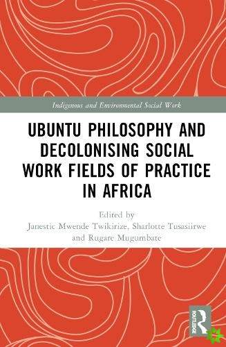 Ubuntu Philosophy and Decolonising Social Work Fields of Practice in Africa