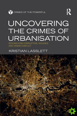 Uncovering the Crimes of Urbanisation