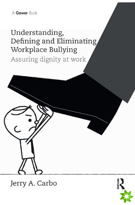 Understanding, Defining and Eliminating Workplace Bullying