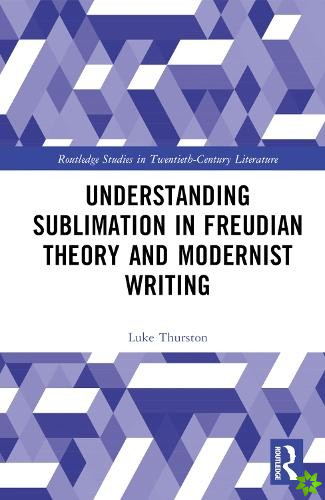 Understanding Sublimation in Freudian Theory and Modernist Writing