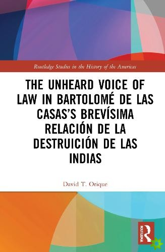 Unheard Voice of Law in Bartolome de Las Casass Brevisima Relacion de la Destruicion de las Indias