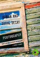 Urban and Rural Decay Photography