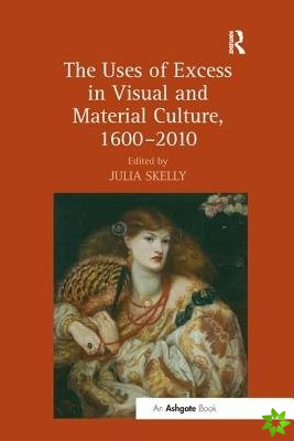 Uses of Excess in Visual and Material Culture, 16002010