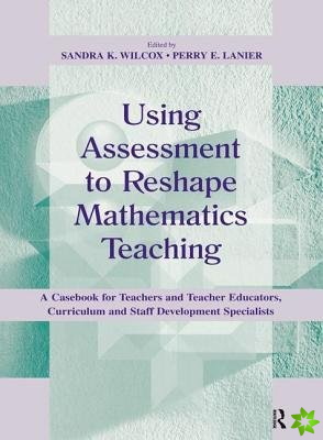 Using Assessment To Reshape Mathematics Teaching