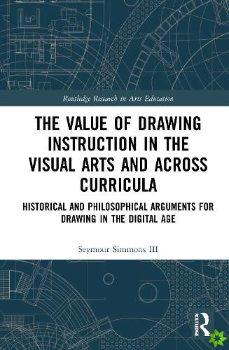 Value of Drawing Instruction in the Visual Arts and Across Curricula