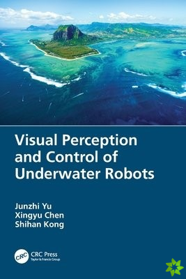 Visual Perception and Control of Underwater Robots
