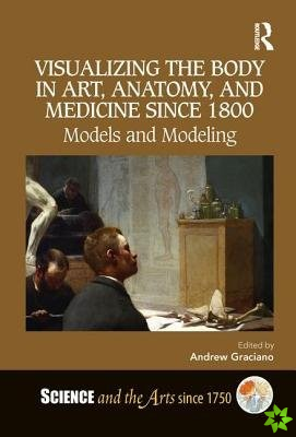Visualizing the Body in Art, Anatomy, and Medicine since 1800