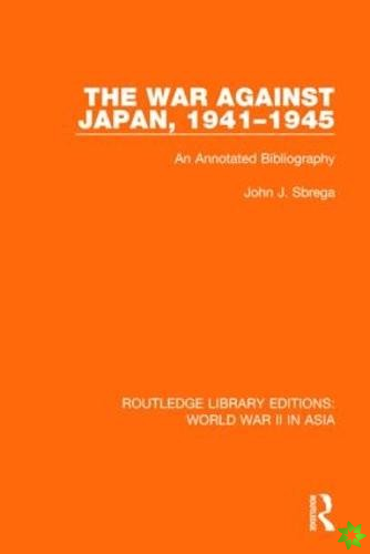 War Against Japan, 1941-1945 (RLE World War II in Asia)