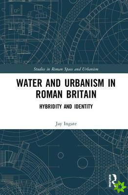 Water and Urbanism in Roman Britain