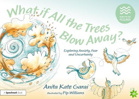 What if All the Trees Blow Away?: Exploring Anxiety, Fear and Uncertainty