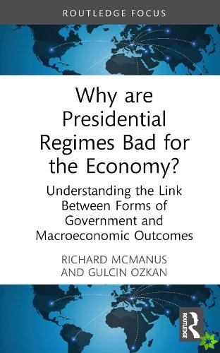 Why are Presidential Regimes Bad for the Economy?