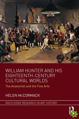 William Hunter and his Eighteenth-Century Cultural Worlds