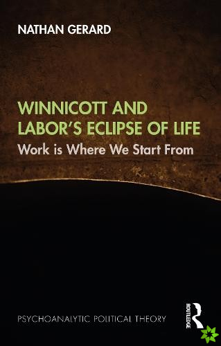 Winnicott and Labors Eclipse of Life