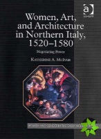 Women, Art, and Architecture in Northern Italy, 15201580