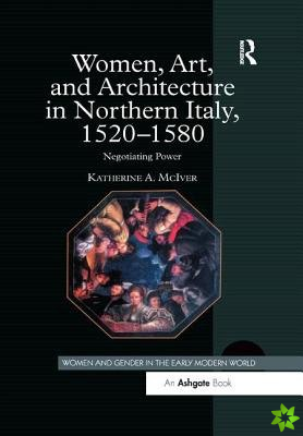 Women, Art, and Architecture in Northern Italy, 15201580