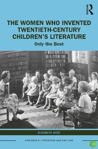 Women Who Invented Twentieth-Century Childrens Literature