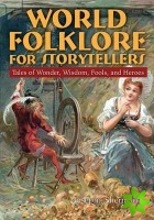 World Folklore for Storytellers: Tales of Wonder, Wisdom, Fools, and Heroes