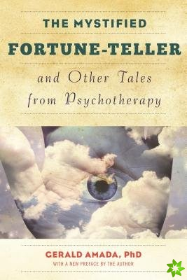 Mystified Fortune-Teller and Other Tales from Psychotherapy
