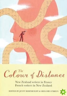 Colour of Distance: New Zealand Writers in France, French writers in New Zealand