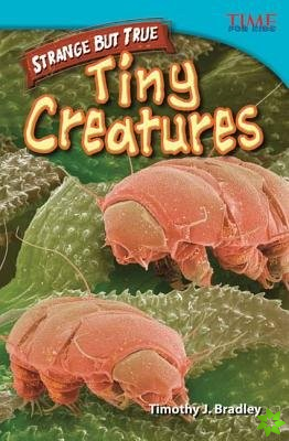Strange but True: Tiny Creatures