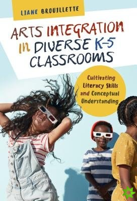 Arts Integration in Diverse K5 Classrooms