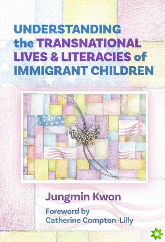 Understanding the Transnational Lives and Literacies of Immigrant Children