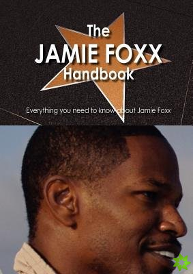 Jamie Foxx Handbook - Everything You Need to Know about Jamie Foxx