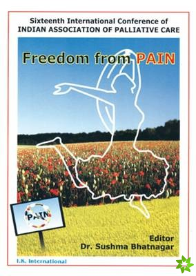Freedom from Pain (Sixteenth International Conference of Indian Association of Palliative Care)