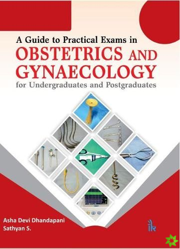 Guide to Practical Exams in Obstetrics and Gynaecology for Undergraduates and Postgraduates