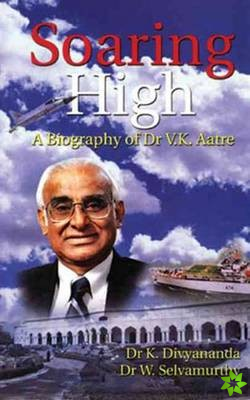 Soaring High, A Biography of Dr. V.K. Aatre