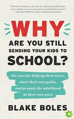 Why Are You Still Sending Your Kids to School?