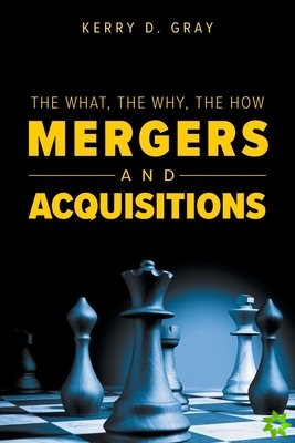 What, The Why, The How - Mergers and Acquisitions