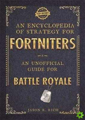 Encyclopedia of Strategy for Fortniters: An Unofficial Guide for Battle Royale
