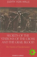 Secrets of the Stations of the Cross and the Grail Blood