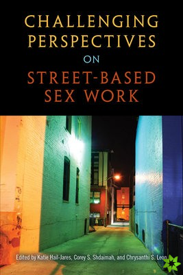 Challenging Perspectives on Street-Based Sex Work