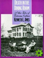 Death in the Dining Room and Other Tales of Victorian Culture
