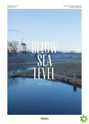 Below Sea Level: The Netherlands in Photographs