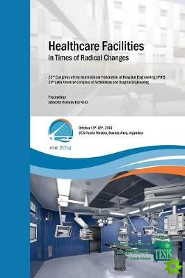 Healthcare Facilities in Times of Radical Changes. Proceedings of the 23rd Congress of the International Federation of Hospital Engineering (Ifhe), 25