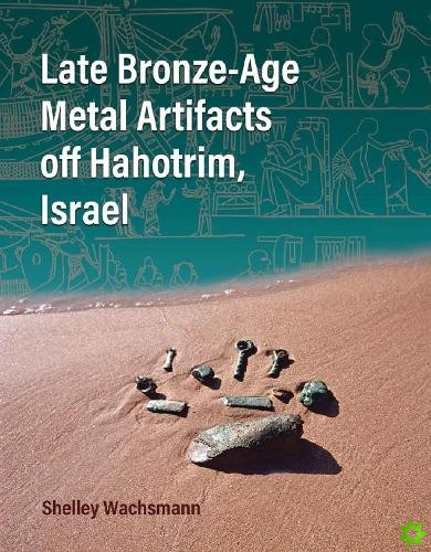 Late Bronze-Age Metal Artifacts off Hahotrim, Israel