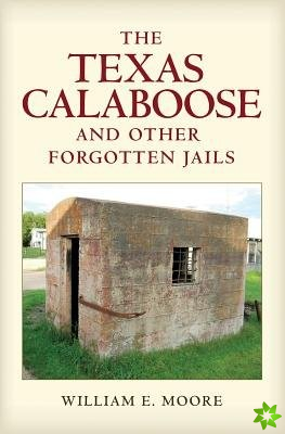 Texas Calaboose and Other Forgotten Jails