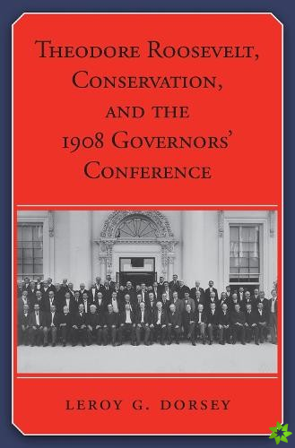 Theodore Roosevelt, Conservation, and the 1908 Governors Conference