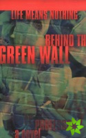 Life Means Nothing Behind the Green Wall
