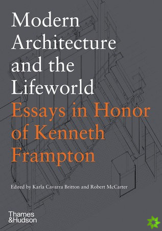Modern Architecture and the Lifeworld: Essays in Honor of Kenneth Frampton