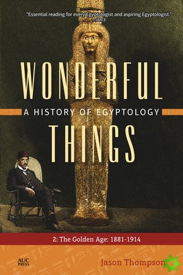 Wonderful Things: A History of Egyptology 2