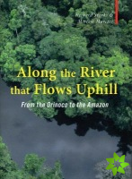 Along The River That Flows Uphill - From the Orinocco to the Amazon