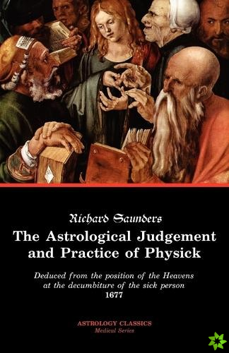 Astrological Judgement and Practice of Physick