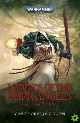 Legends of the Dark Angels: A Space Marine Omnibus