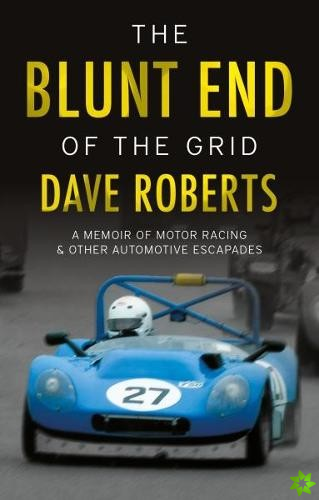 Blunt End of the Grid: A memoir of motor racing and other automotive escapades