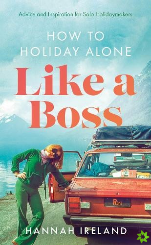 How to Holiday Alone Like a Boss