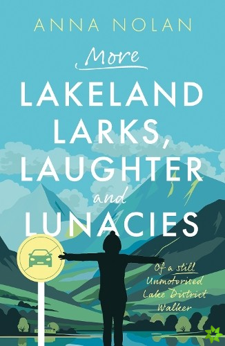 More Lakeland Larks, Laughter and Lunacies